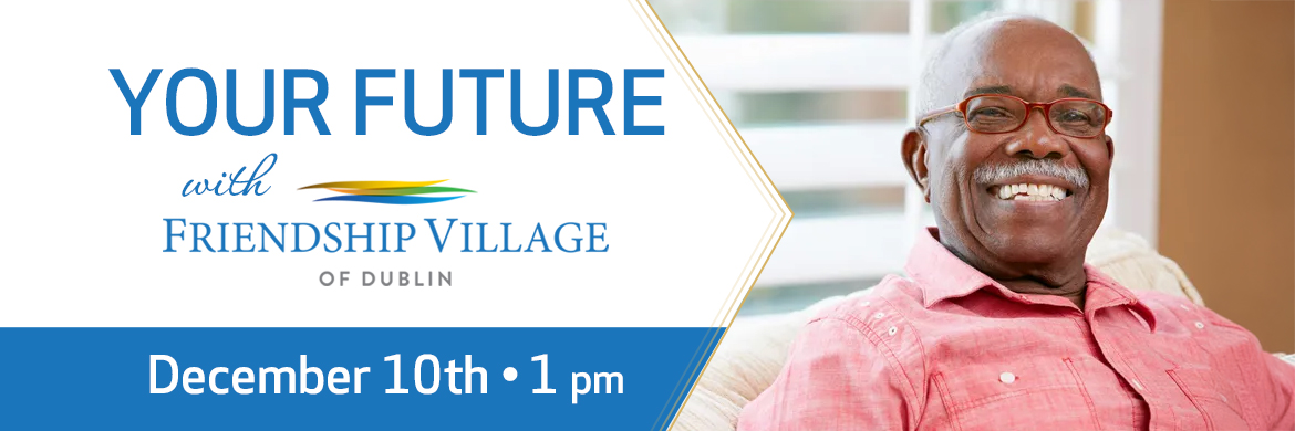 Plan your future with friendship village of dublin senior living event